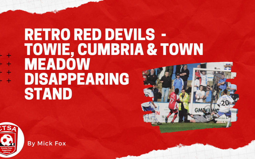 Retro Red Devils 19  – TOWIE, Cumbria & Town Meadow Disappearing Stand