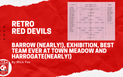 Retro Red Devils 9 – Barrow (nearly!), Exhibition, Best Team ever at Town Meadow and Harrogate(nearly!)