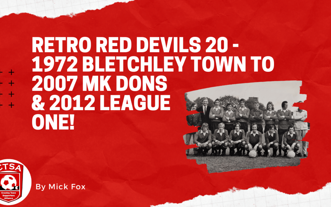 Retro Red Devils 21 – 1972 Bletchley Town to 2007 MK Dons & 2012 League One!